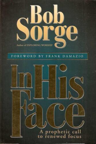 In His face : a prophetic call to renewed focus
