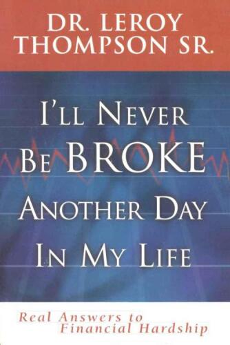 I'll never be broke another day in my life : real answers to financial hardship