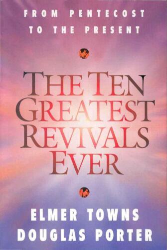 The Ten Greatest Eevivals Ever: From Pentecost to the Present