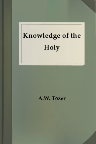 The knowledge of the holy : the attributes of God, their meaning in the Christian life