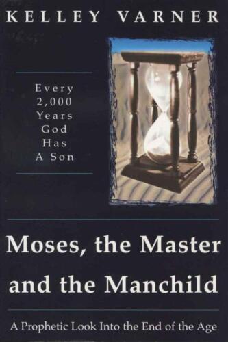 Moses, the Master, and the Manchild : every 2,000 years God has a son