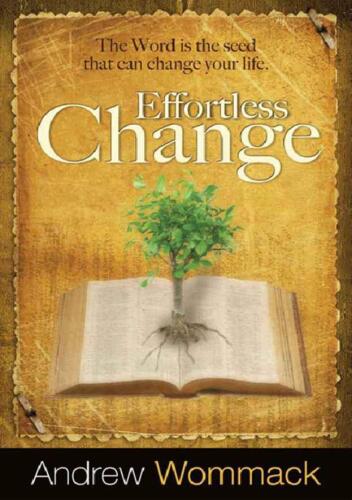 Effortless change : [the Word is the seed that can change your life]