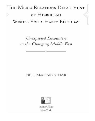The media relations department of Hizbollah wishes you a happy birthday : unexpected encounters in the changing Middle East