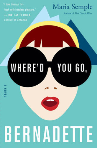 Where'd you go, Bernadette : a novel