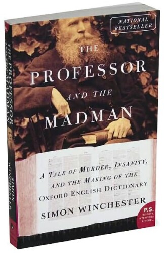 The professor and the madman : a tale of murder, insanity, and the making of the Oxford English dictionary