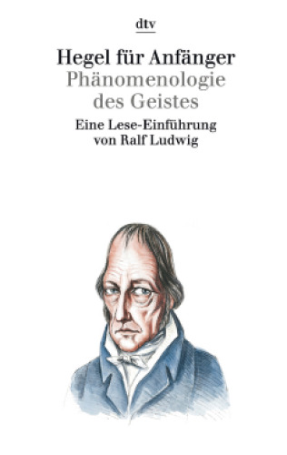 Hegel für Anfänger: Phänomenologie des Geistes