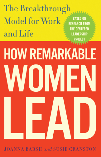 How Remarkable Women Lead: The Breakthrough Model for Work and Life