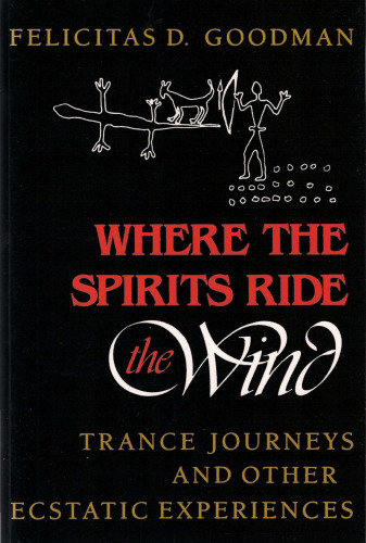 Where the Spirits Ride the Wind: Trance Journeys and Other Ecstatic Experiences