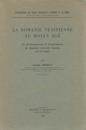 La Romanie vénitienne au Moyen Âge. Le développement et l'exploitation du domaine colonial vénitien (XIIe-XVe siècles)