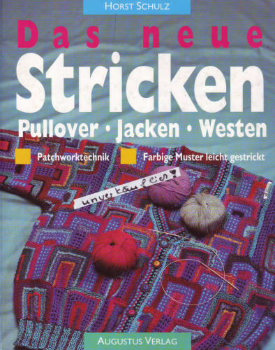 Das neue Stricken Pullover, Jacken, Westen : Patchworktechnik ; farbige Muster leicht gestrickt