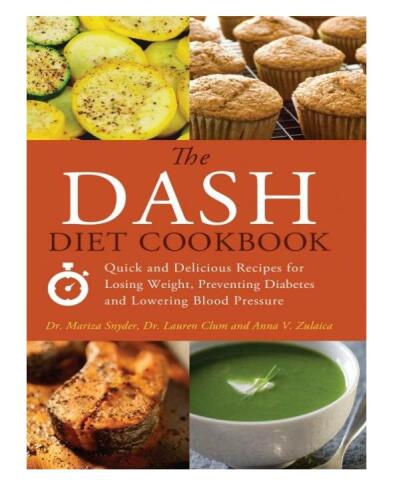 The DASH Diet Cookbook: Quick and Delicious Recipes for Losing Weight, Preventing Diabetes, and Lowering Blood Pressure