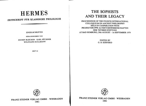 The sophists and their legacy. Proceedings of the 4. Internat. Colloquium on Ancient Philosophy held at Bad Homburg, 29th August - 1st September 1979