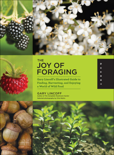 The Joy of Foraging: Gary Lincoff's Illustrated Guide to Finding, Harvesting, and Enjoying a World of Wild Food