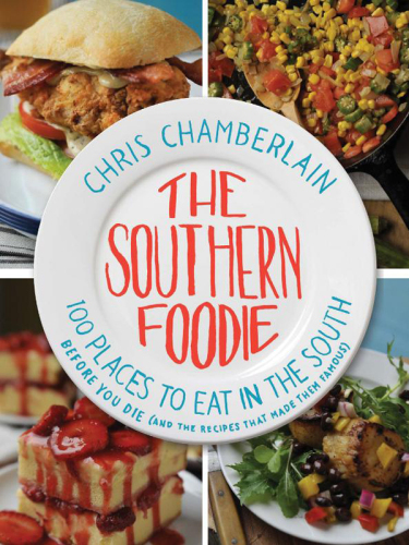 The Southern Foodie: 100 Places to Eat in the South Before You Die