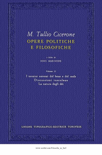 Opere politiche e filosofiche. I termini estremi del bene e del male, Discussioni tusculane, La natura degli dei