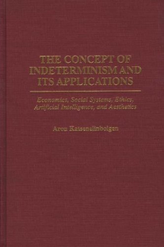 The Concept of Indeterminism and Its Applications: Economics, Social Systems, Ethics, Artificial Intelligence, and Aesthetics