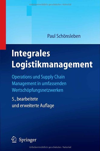 Integrales Logistikmanagement: Operations and Supply Chain Management in umfassenden Wertschöpfungsnetzwerken