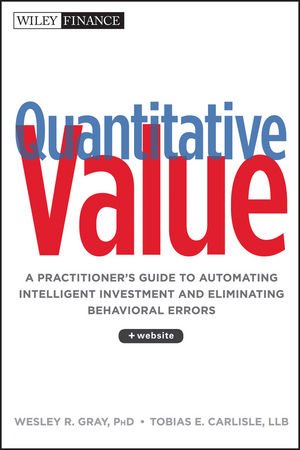 Quantitative Value: A Practitioner's Guide to Automating Intelligent Investment and Eliminating Behavioral Errors