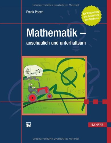 Mathematik - anschaulich und unterhaltsam: Zur Vorbereitung und Begleitung des Studiums