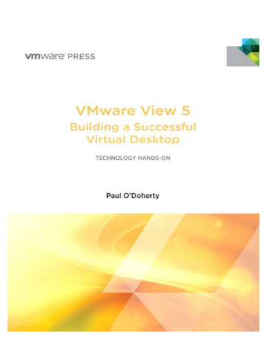 VMware View 5: Building a Successful Virtual Desktop