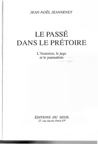 Le Passé dans le prétoire. L'historien, le juge et le journaliste