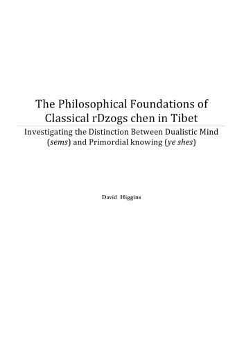 The Philosophical Foundations of Classical rDzogs chen in Tibet: Investigating the Distinction Between Dualistic Mind (sems) and Primordial knowing (ye shes)