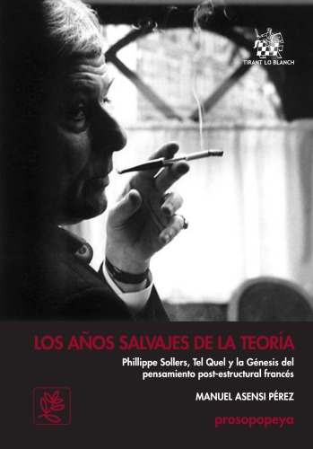 Los años salvajes de la teoría: Ph. Sollers, Tel Quel, y la génesis del pensamiento post-estructural francés