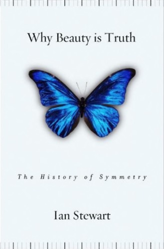 Why Beauty Is Truth: The History of Symmetry