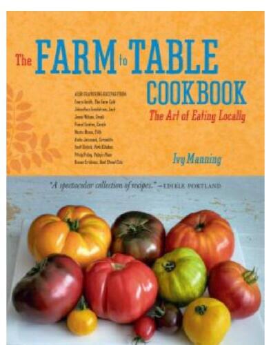 The Farm to Table Cookbook: The Art of Eating Locally