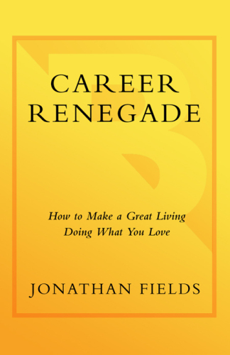Career Renegade: How to Make a Great Living Doing What You Love