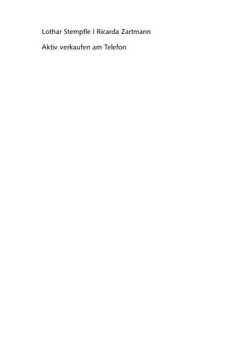 Aktiv verkaufen am Telefon : Interessenten gewinnen, Kunden überzeugen, Abschlüsse erzielen