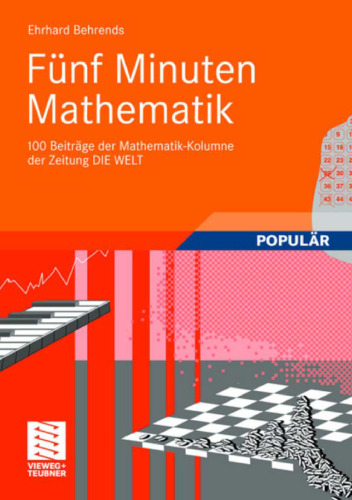 Fünf Minuten Mathematik: 100 Beiträge der Mathematik-Kolumne der Zeitung Die Welt