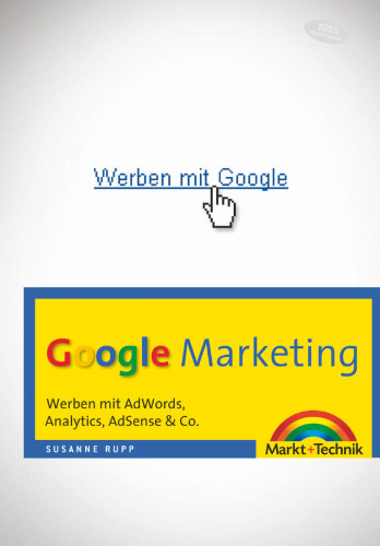 Google-Marketing Werben mit AdWords, Analytics, AdSense & Co