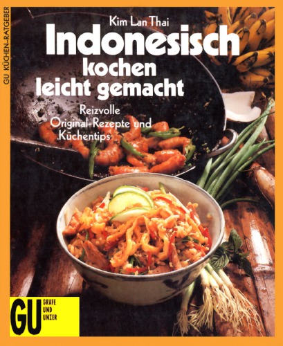 Indonesisch kochen leicht gemacht reizvolle Orig.-Rezepte u. Küchentips