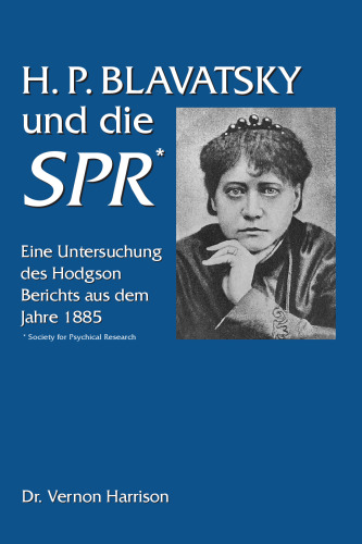 H. P. Blavatsky und die SPR eine Prüfung des Hodgson-Berichts aus dem Jahr 1885