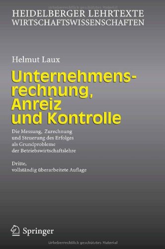 Unternehmensrechnung, Anreiz und Kontrolle : die Messung, Zurechnung und Steuerung des Erfolges als Grundprobleme der Betriebswirtschaftslehre ; mit 37 Tabellen