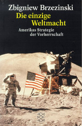 Die einzige Weltmacht : Amerikas Strategie der Vorherrschaft