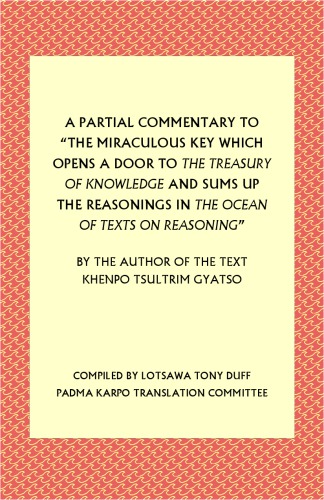 A Partial Commentary to “The Miraculous Key Which Opens a Door to the Treasury of Knowledge and Sums Up the Reasonings in the Ocean of Texts on Reasoning”