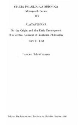 Alayavijnana: On the Origin and the Early Development of a Central Concept of Yogacara Philosophy: Part 1: Text