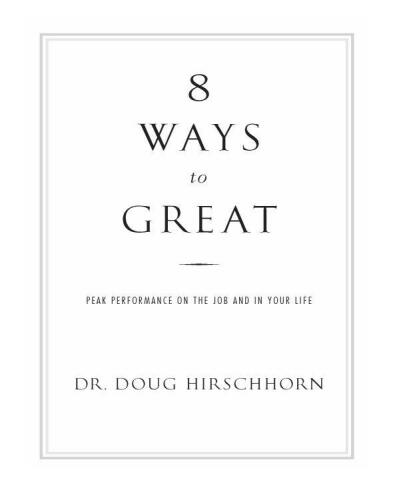 8 Ways to Great: Peak Performance on the Job and in Your Life