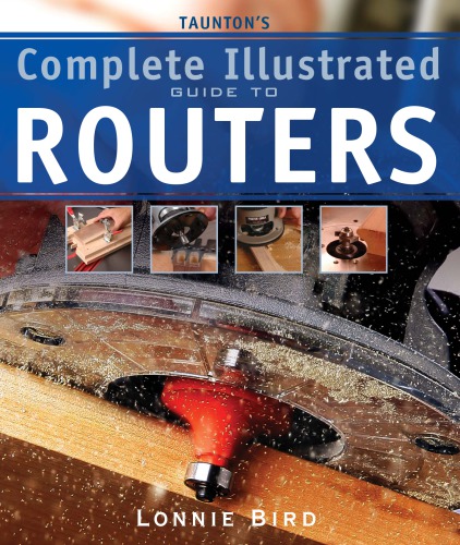Taunton's complete illustrated guide to routers