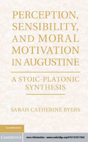 Perception, Sensibility, and Moral Motivation in Augustine: A Stoic-Platonic Synthesis