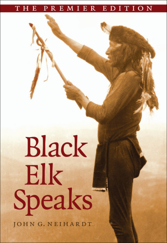 Black Elk Speaks: Being the Life Story of a Holy Man of the Oglala Sioux