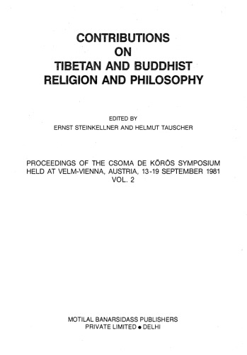 Contributions on Tibetan and Buddhist Religion and Philosophy: Proceedings of the Csoma De Koros Symposium Held at Velm-Vienna, Austria, 13-19 September 1981