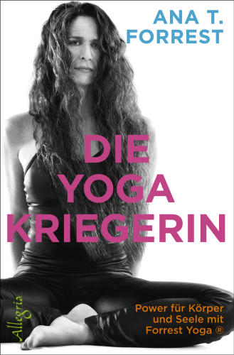 Die Yoga Kriegerin: Power für Körper und Seele mit Forrest Yoga