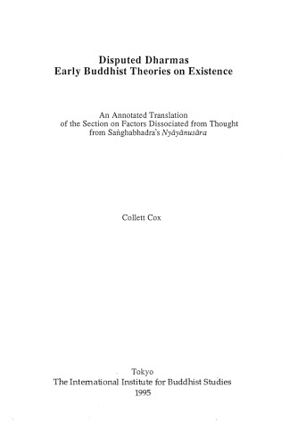 Disputed Dharmas: Early Buddhist Theories on Existence: An Annotated Translation of the Section on Factors Dissociated from Thought from Sanghabhadra's Nyayanusara