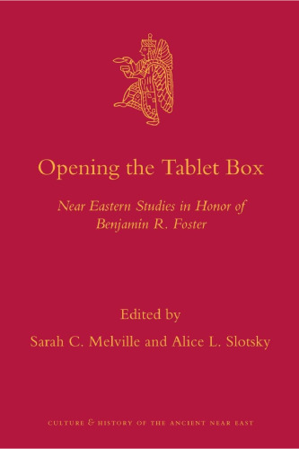 Opening the Tablet Box: Near Eastern Studies in Honor of Benjamin R. Foster