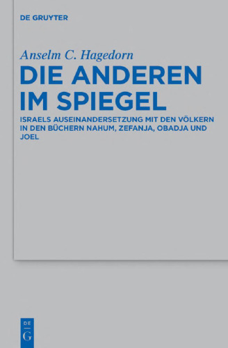 Die Anderen im Spiegel: Israels Auseinandersetzung mit den Völkern in den Büchern Nahum, Zefanja, Obadja und Joel