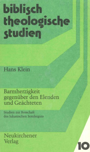 Barmherzigkeit gegenüber den Elenden und Geächteten: Studien zur Botschaft des lukanischen Sonderguts