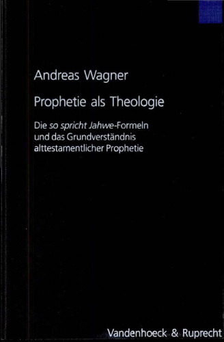Prophetie als Theologie. Die so spricht Jahwe-Formeln und das Grundverständnis alttestamentlicher Prophetie